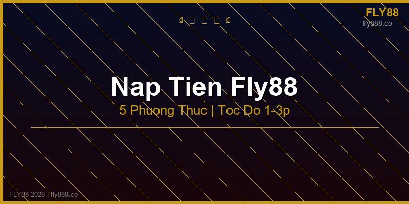 Nạp tiền fly88 hướng dẫn 5 phương thức 2026